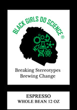 Load image into Gallery viewer, Black Girls Do Science Espresso Whole Bean 12oz
